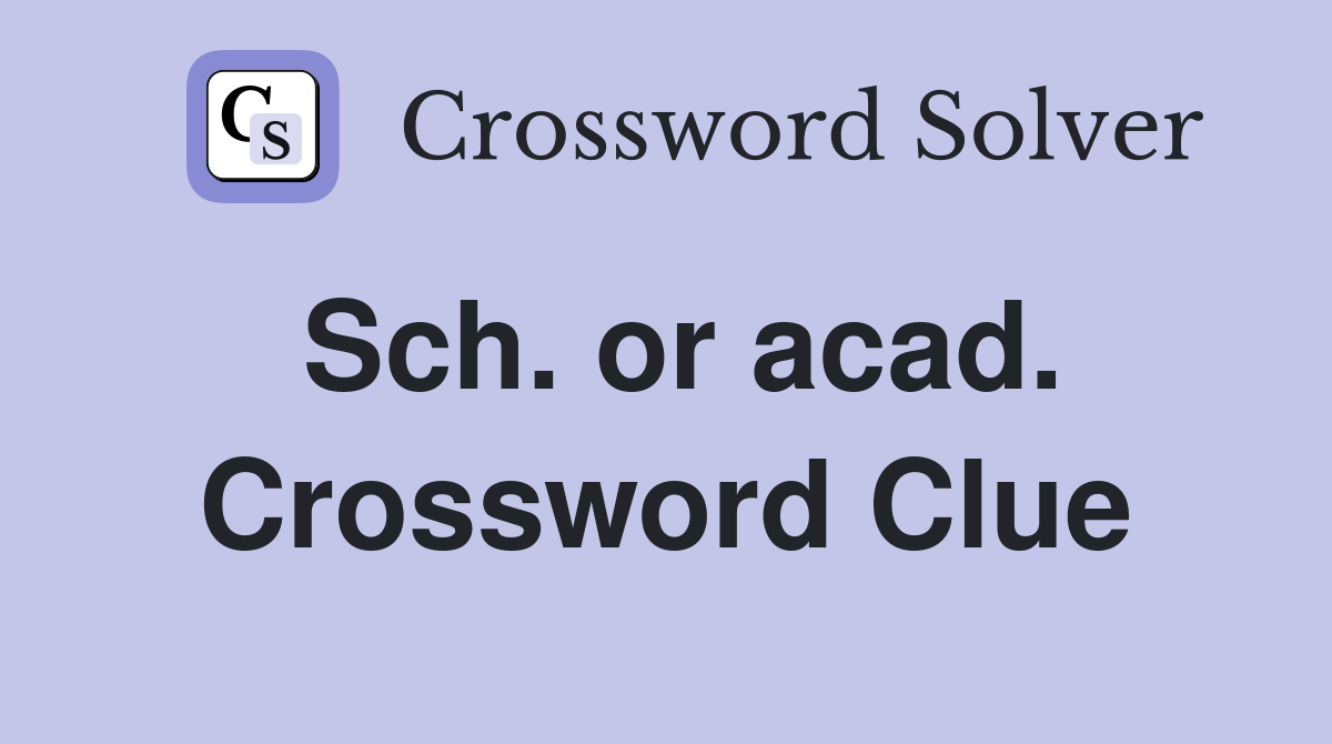 Sch. or acad. Crossword Clue