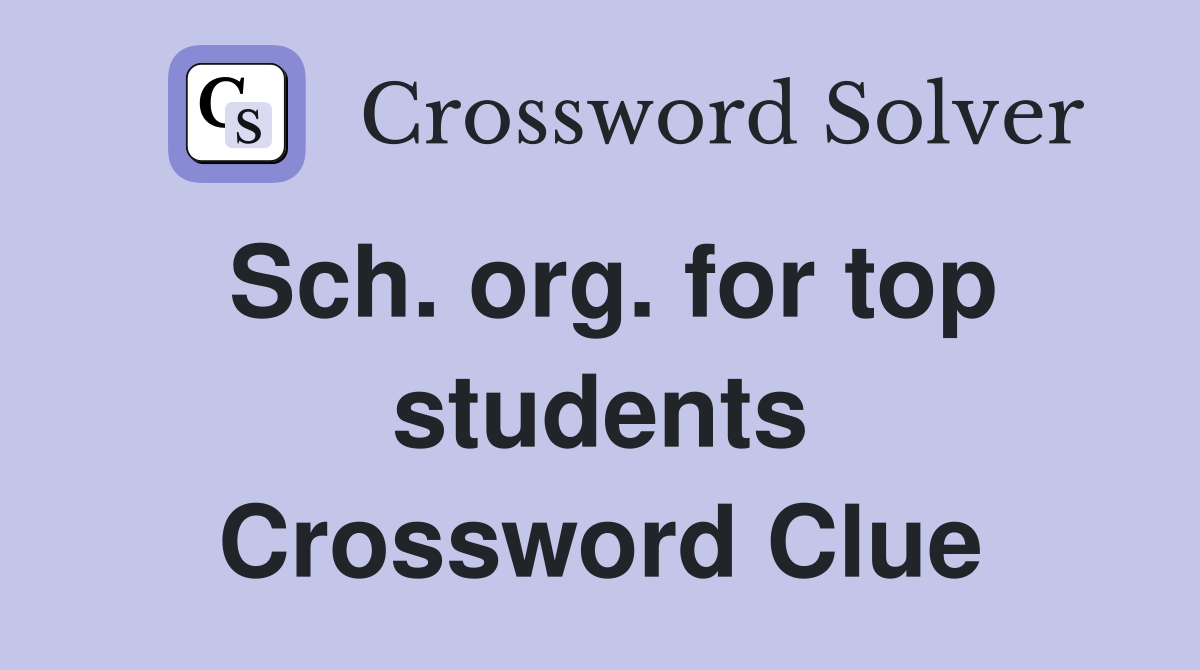 Sch. org. for top students Crossword Clue
