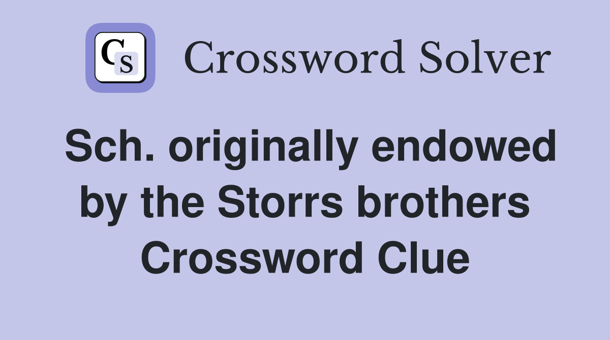 Sch. originally endowed by the Storrs brothers Crossword Clue