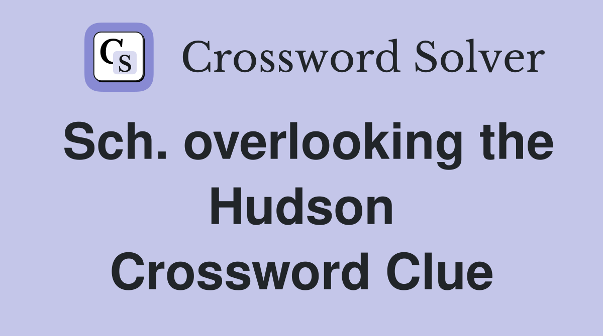 Sch. overlooking the Hudson Crossword Clue