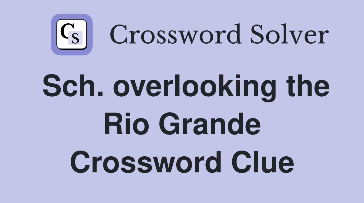 Sch. overlooking the Rio Grande Crossword Clue