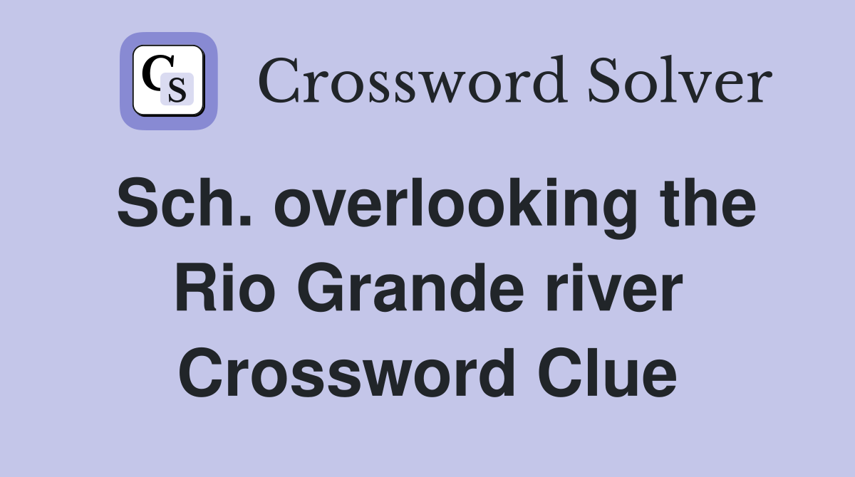 Sch. overlooking the Rio Grande river Crossword Clue