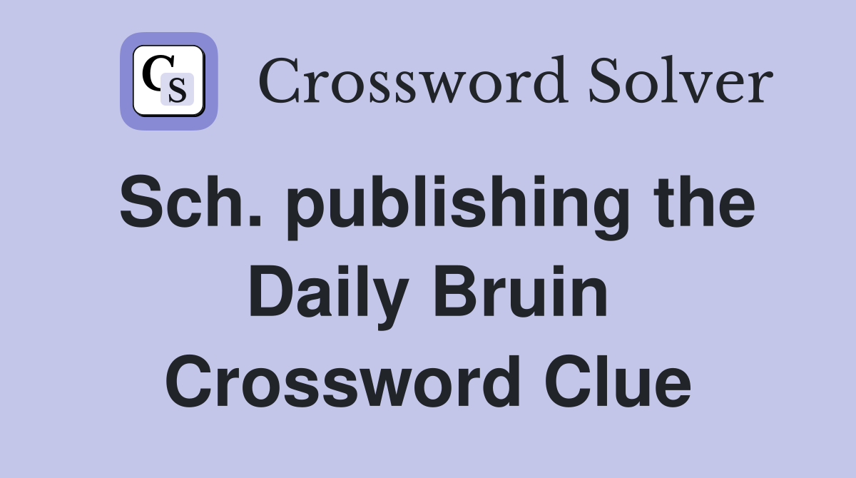 Sch. publishing the Daily Bruin Crossword Clue