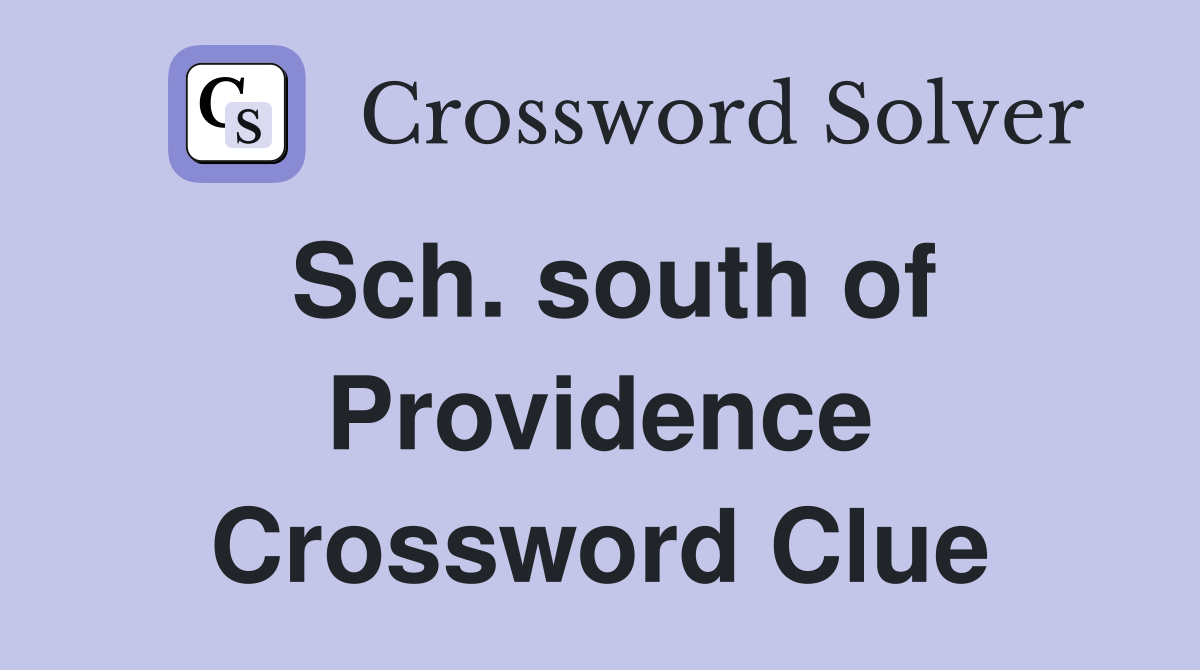 Sch. south of Providence Crossword Clue