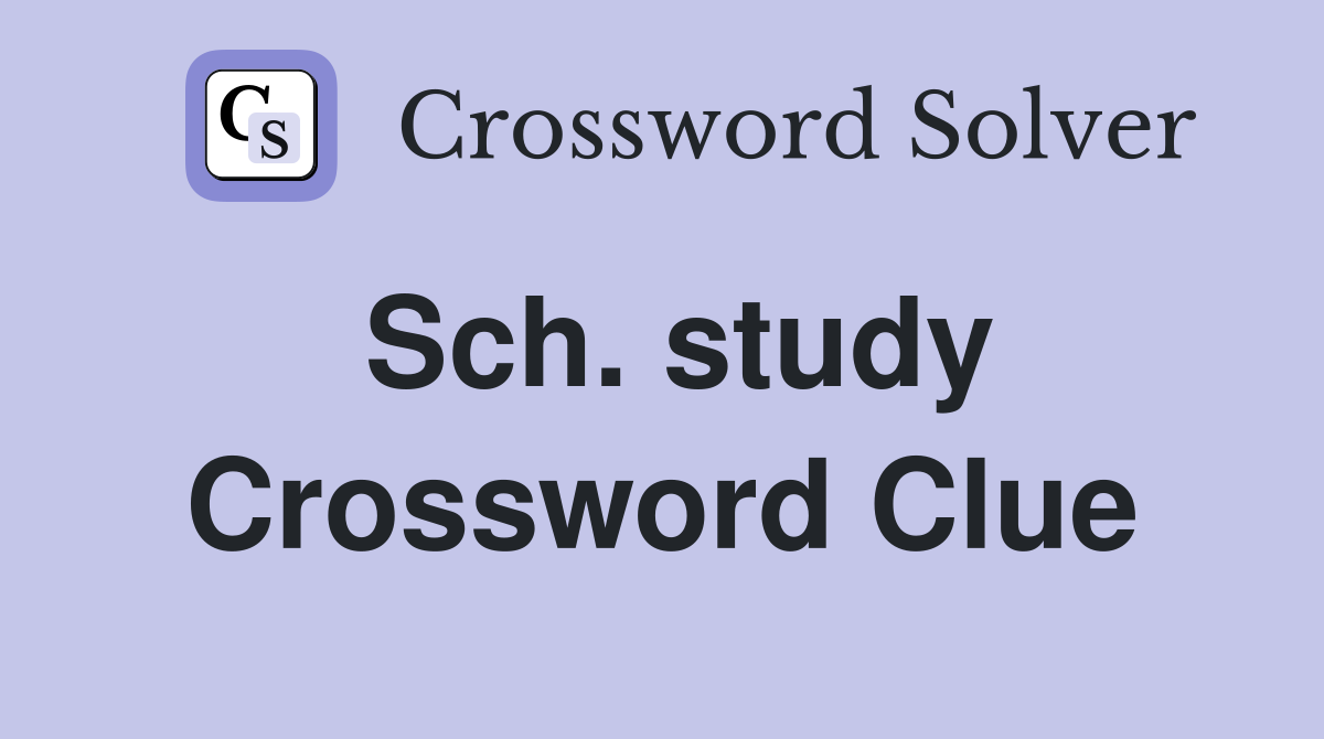 Sch. study Crossword Clue