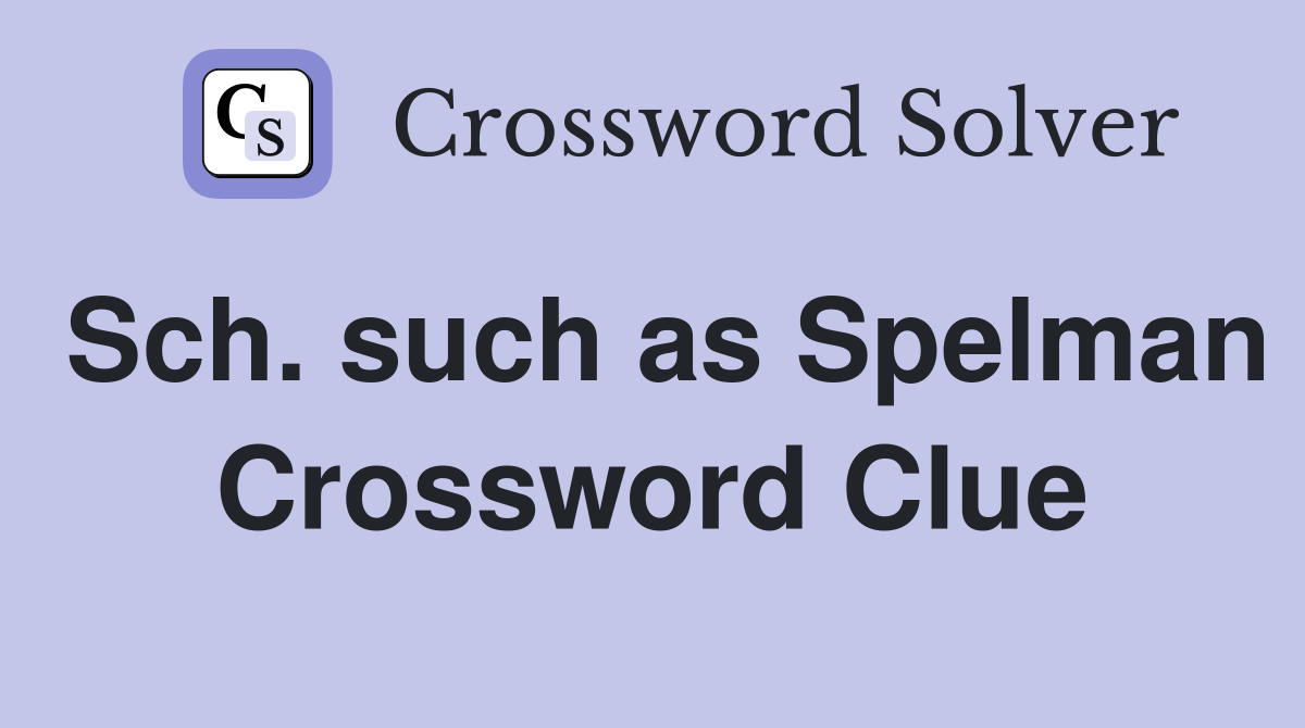 Sch. such as Spelman Crossword Clue