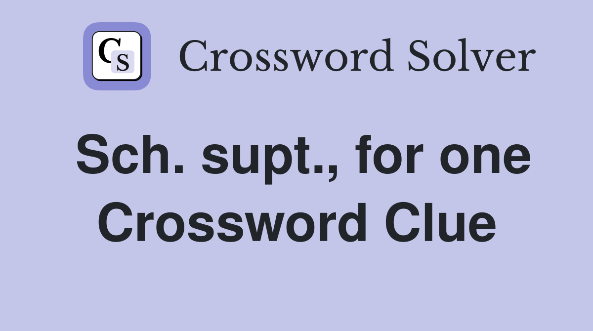 Sch. supt., for one Crossword Clue