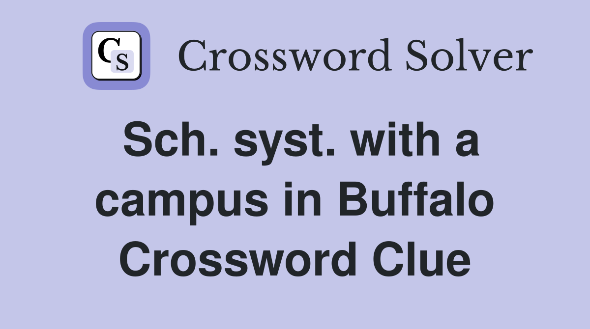 Sch. syst. with a campus in Buffalo Crossword Clue