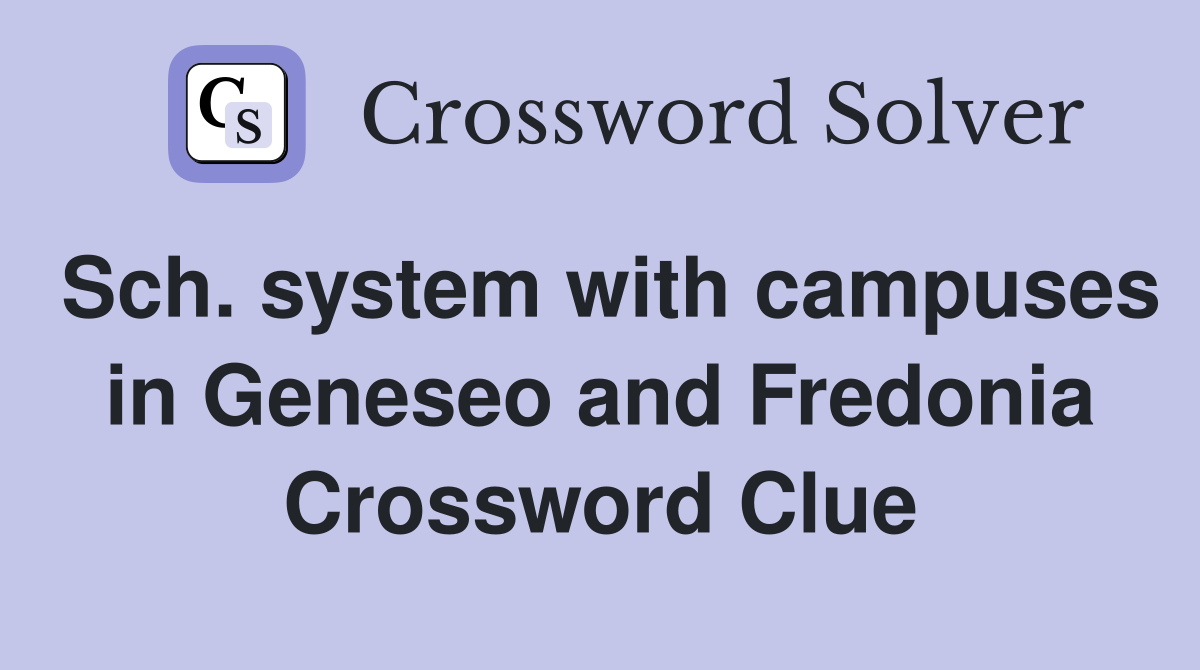 Sch. system with campuses in Geneseo and Fredonia Crossword Clue