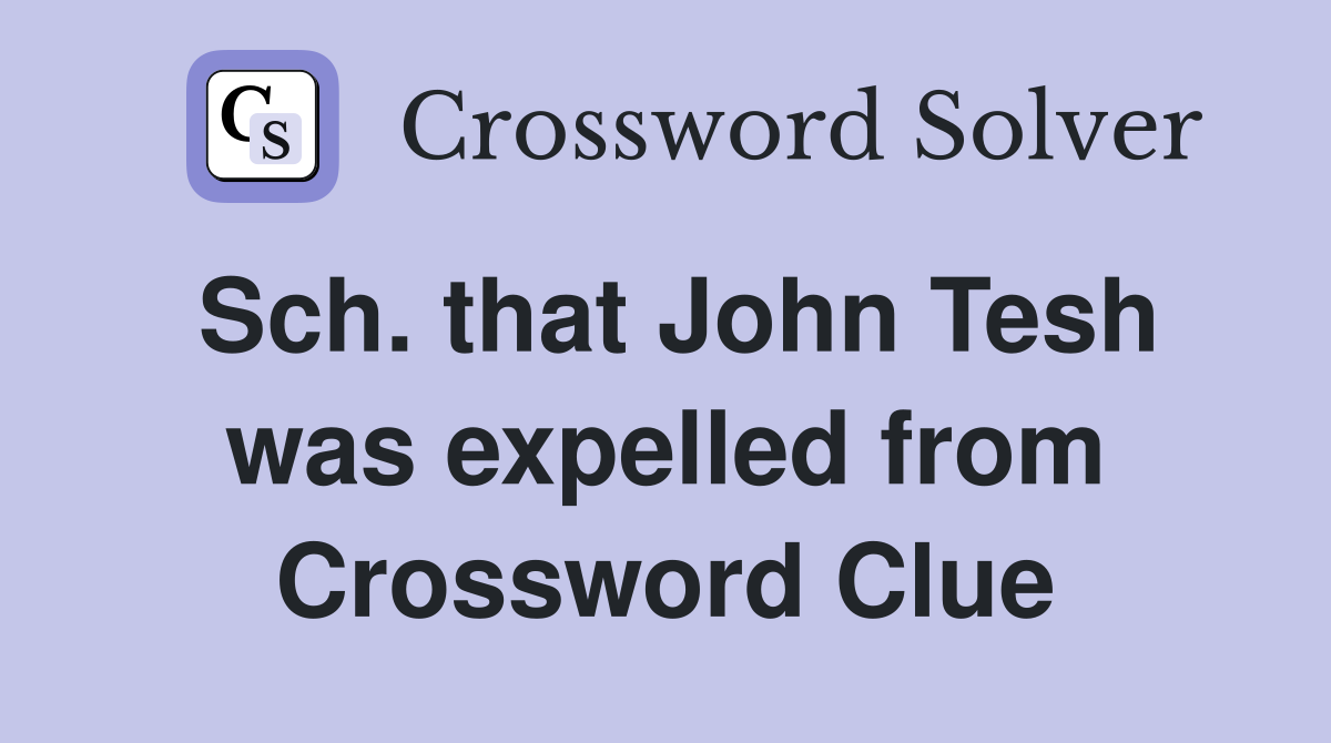 Sch. that John Tesh was expelled from Crossword Clue