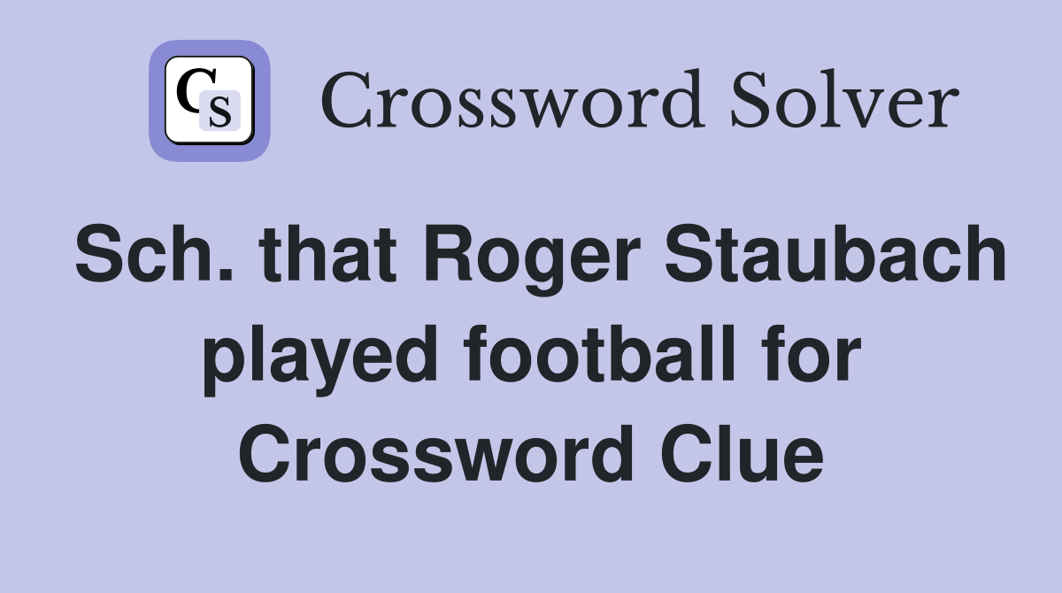 Sch. that Roger Staubach played football for Crossword Clue