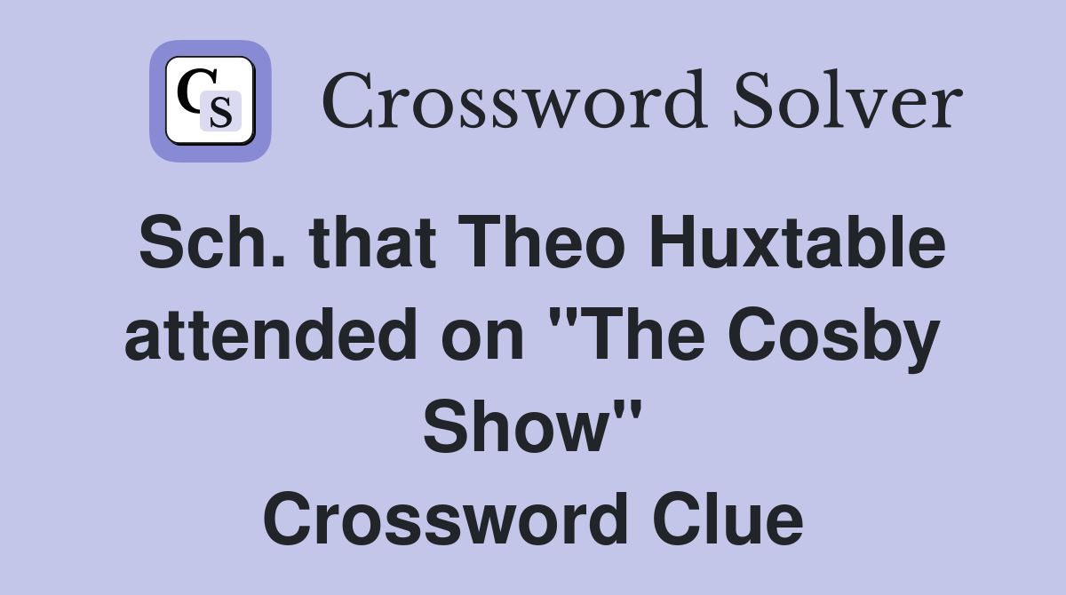 Sch. that Theo Huxtable attended on "The Cosby Show" Crossword Clue
