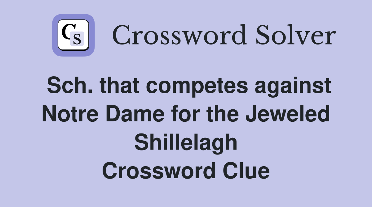 Sch. that competes against Notre Dame for the Jeweled Shillelagh Crossword Clue