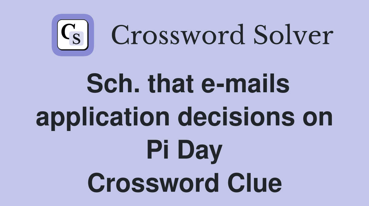 Sch. that e-mails application decisions on Pi Day Crossword Clue