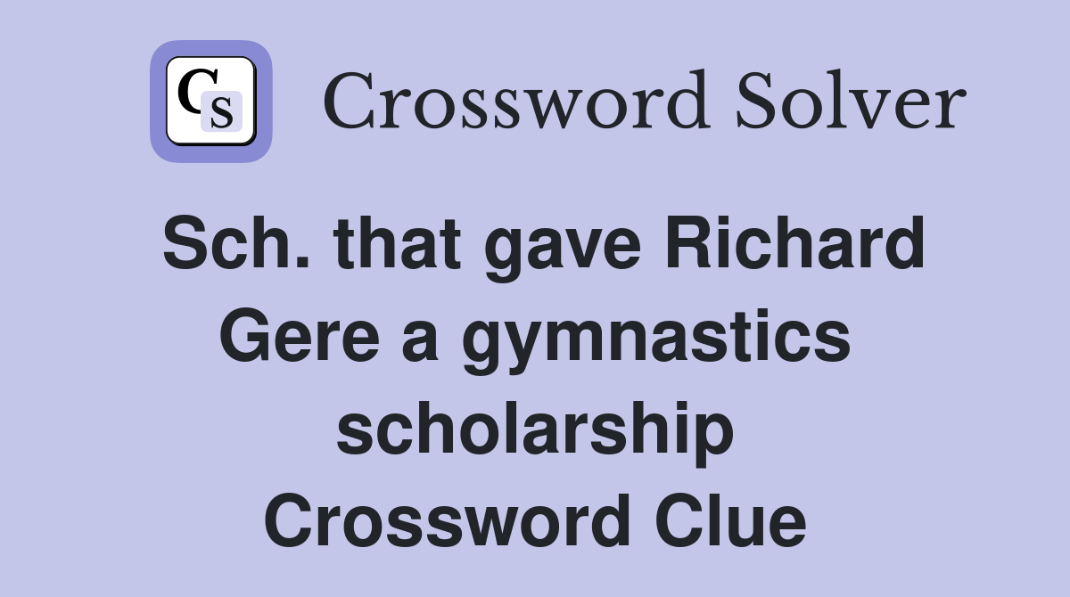 Sch. that gave Richard Gere a gymnastics scholarship Crossword Clue