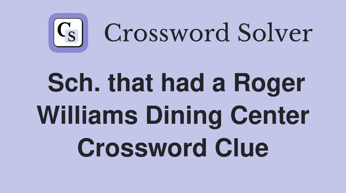 Sch. that had a Roger Williams Dining Center Crossword Clue