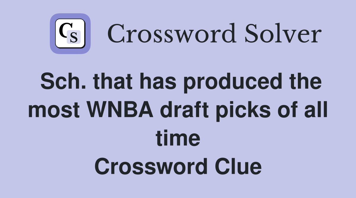 Sch. that has produced the most WNBA draft picks of all time Crossword Clue