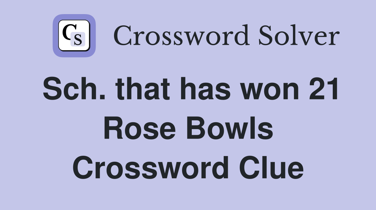 Sch. that has won 21 Rose Bowls Crossword Clue