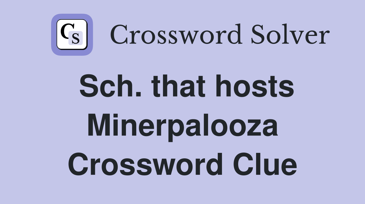 Sch. that hosts Minerpalooza Crossword Clue