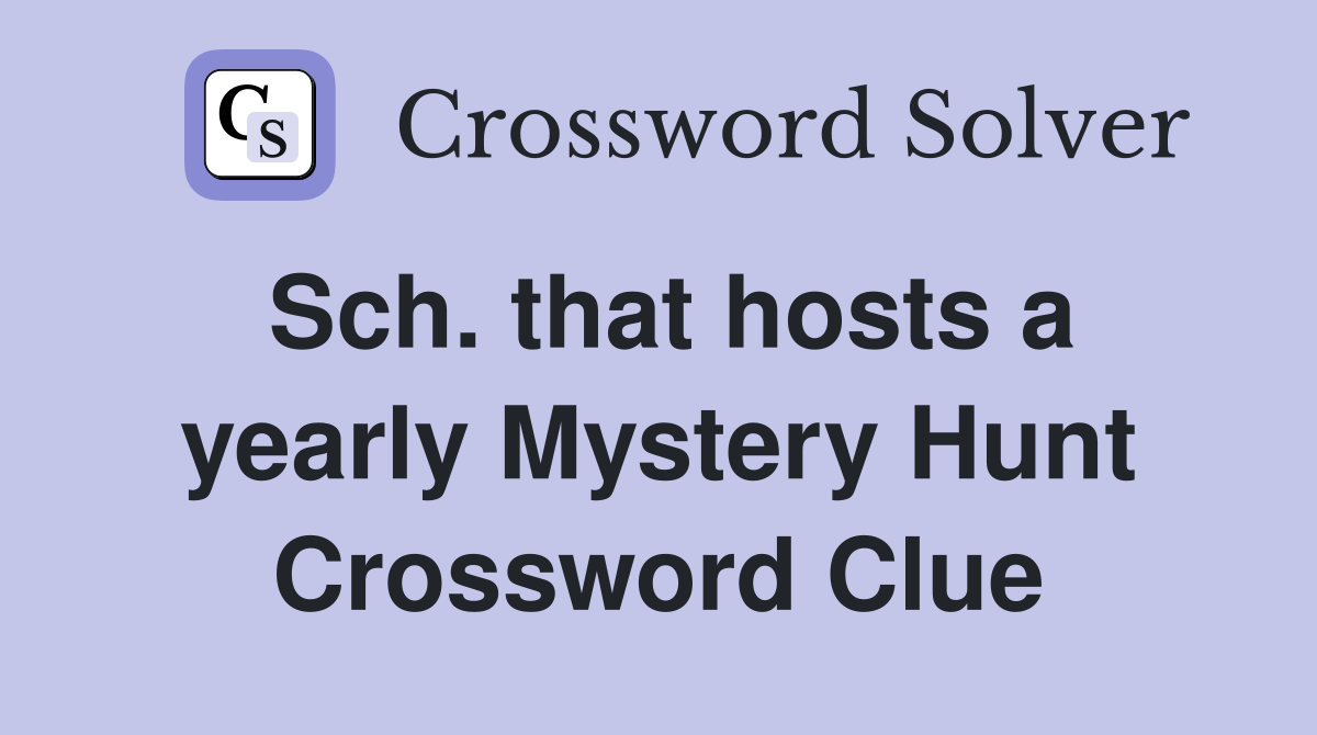 Sch. that hosts a yearly Mystery Hunt Crossword Clue