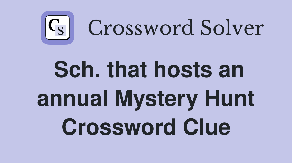 Sch. that hosts an annual Mystery Hunt Crossword Clue