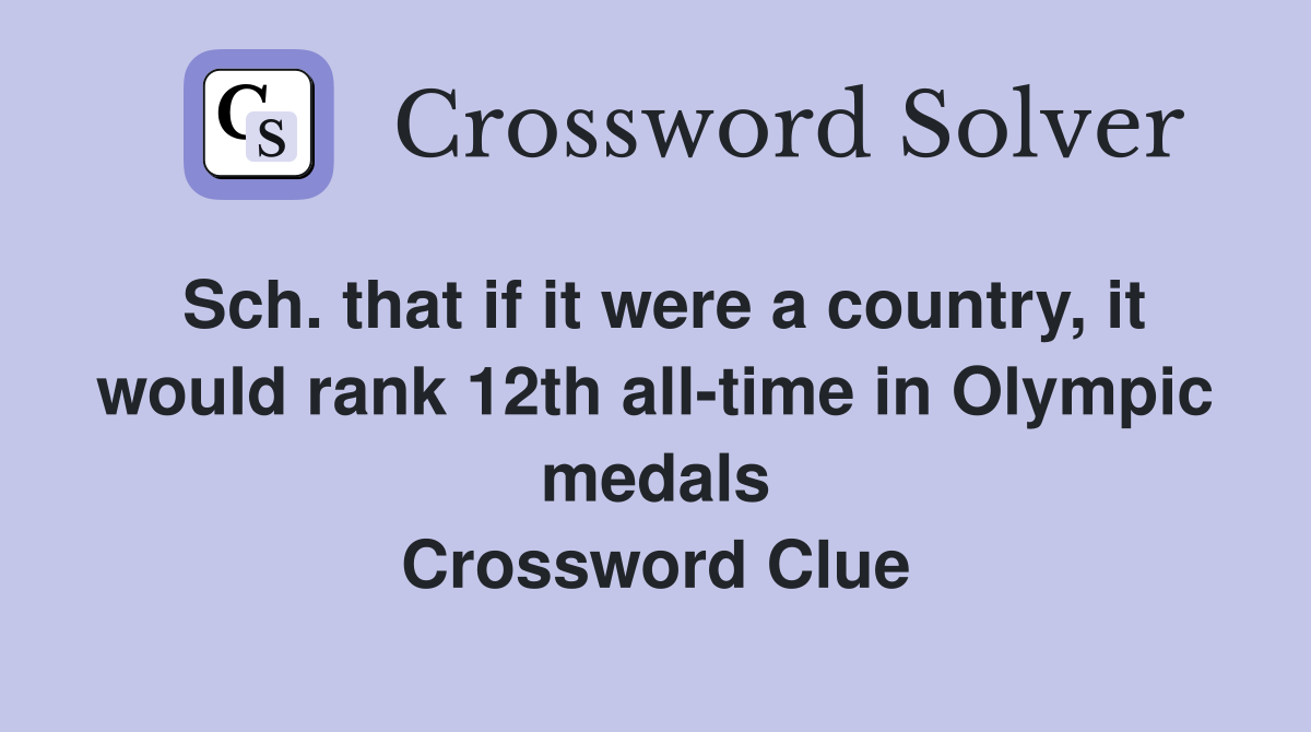 Sch. that if it were a country, it would rank 12th all-time in Olympic medals Crossword Clue
