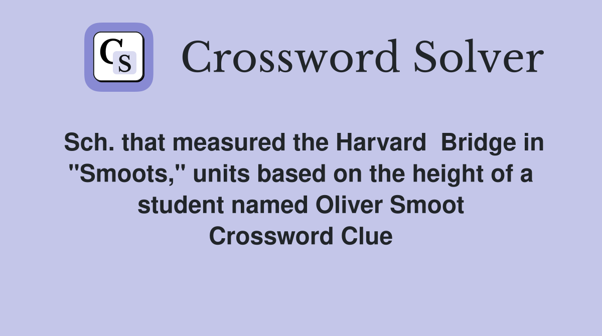 Sch. that measured the Harvard  Bridge in "Smoots," units based on the height of a student named Oliver Smoot Crossword Clue