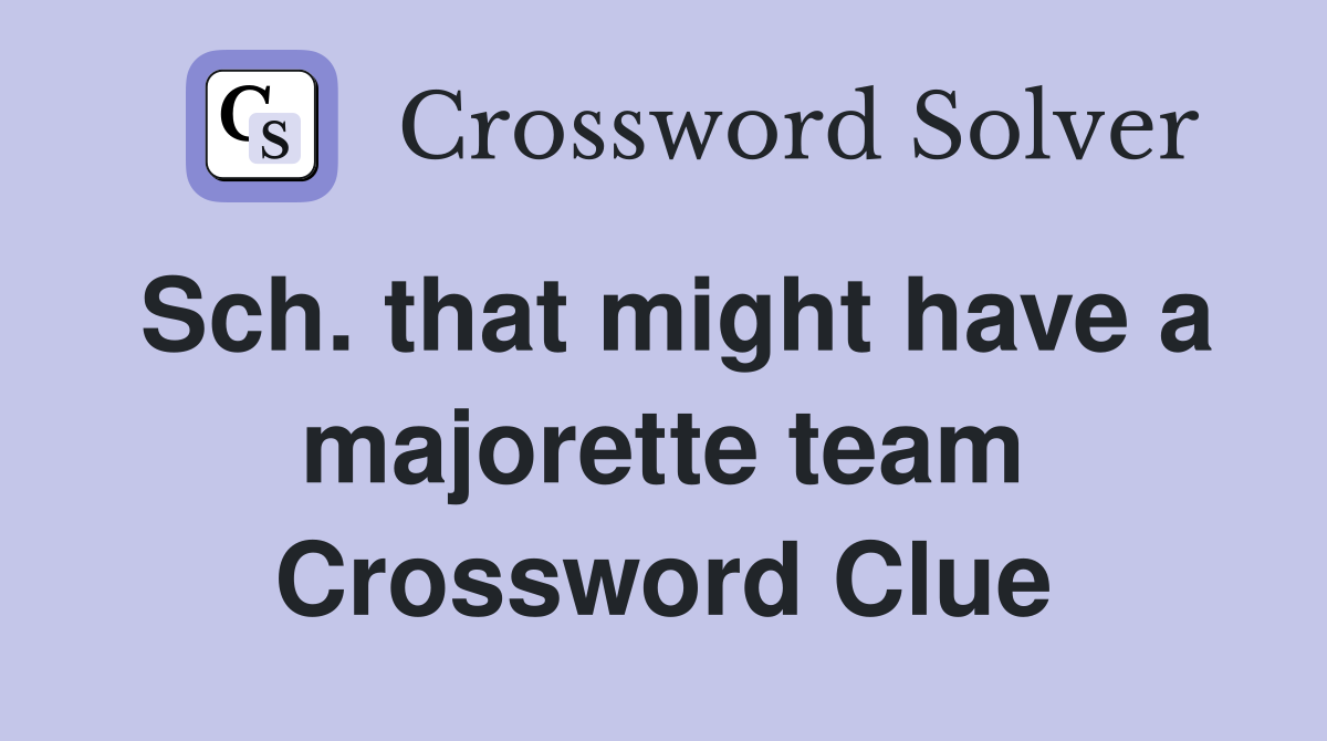 Sch. that might have a majorette team Crossword Clue