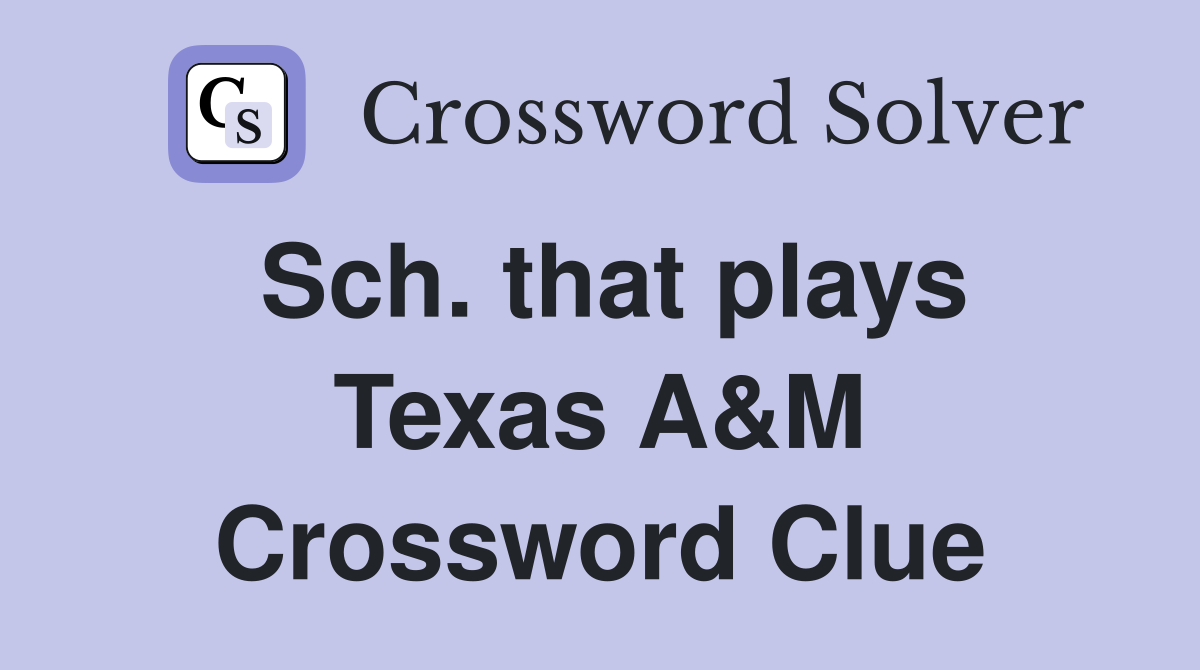 Sch. that plays Texas A&M Crossword Clue