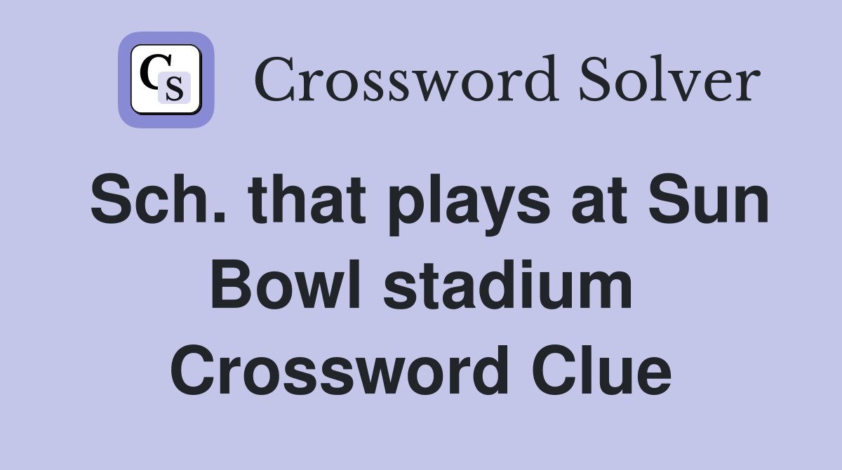 Sch. that plays at Sun Bowl stadium Crossword Clue