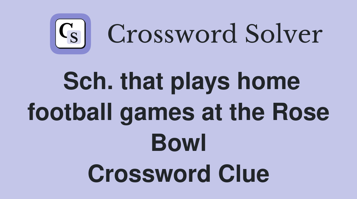 Sch. that plays home football games at the Rose Bowl Crossword Clue