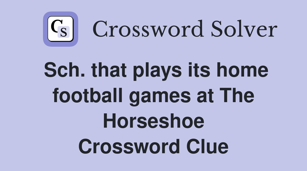 Sch. that plays its home football games at The Horseshoe Crossword Clue