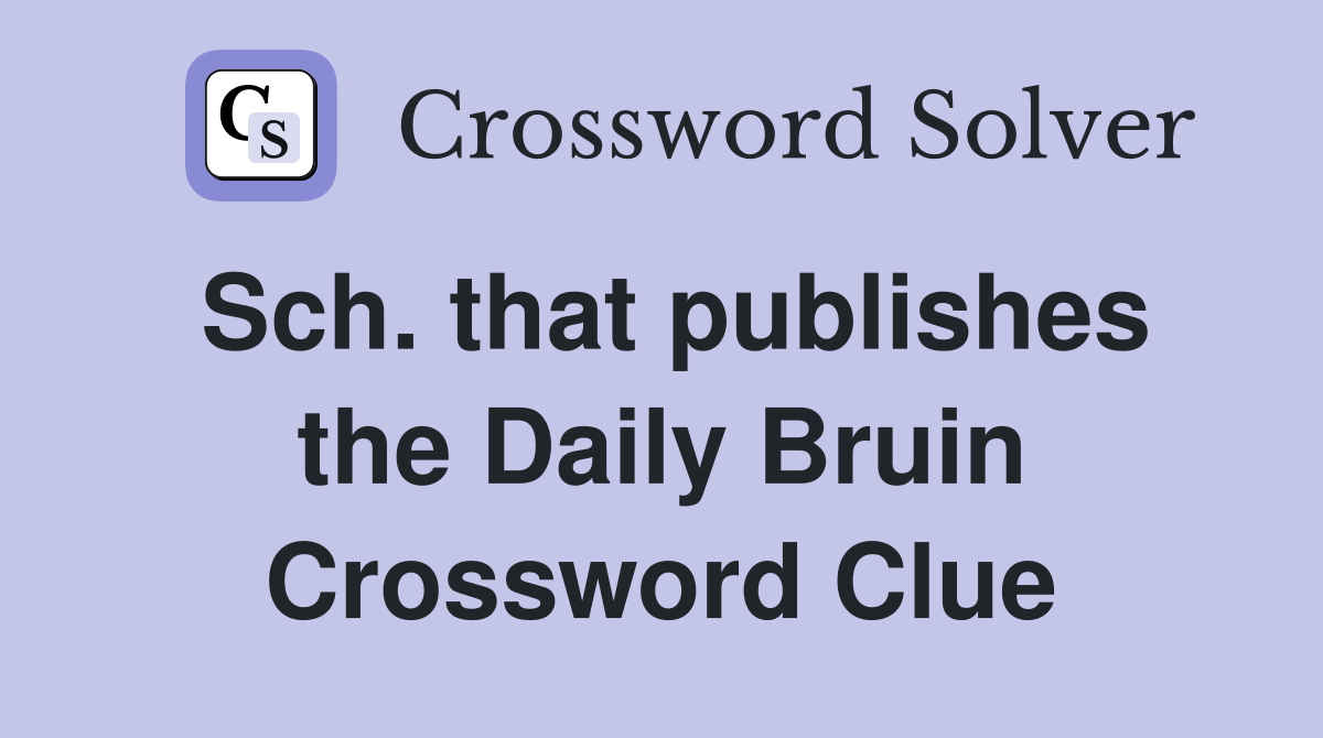 Sch. that publishes the Daily Bruin Crossword Clue