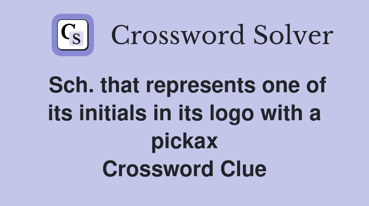 Sch. that represents one of its initials in its logo with a pickax Crossword Clue