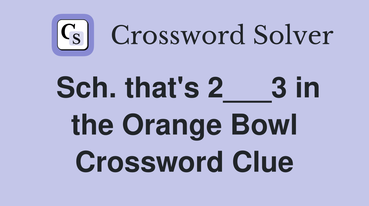 Sch. that's 2___3 in the Orange Bowl Crossword Clue