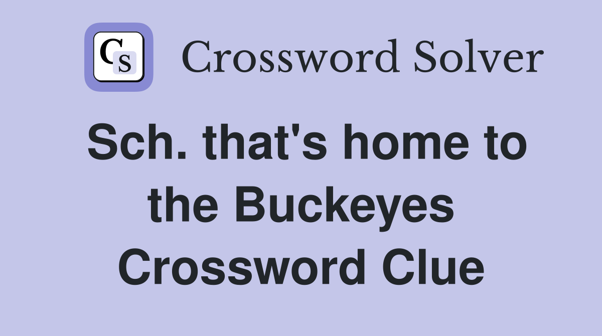 Sch. that's home to the Buckeyes Crossword Clue