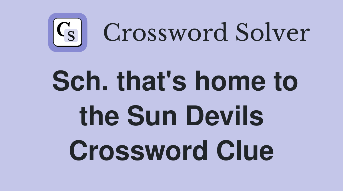 Sch. that's home to the Sun Devils Crossword Clue