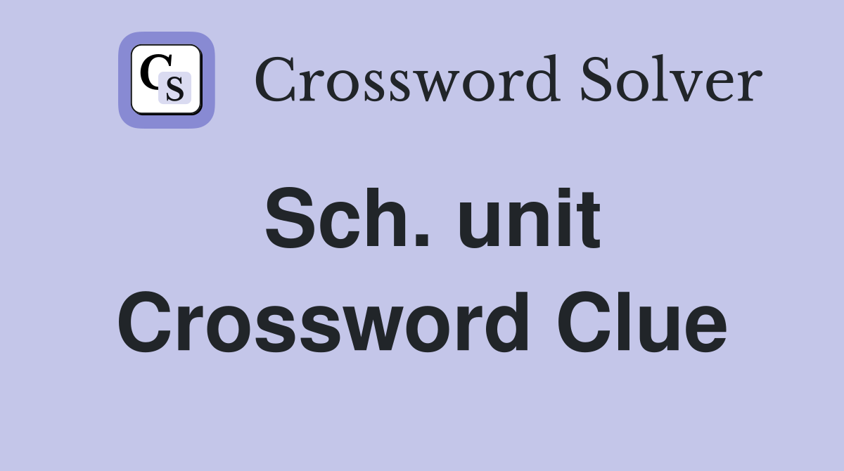 Sch. unit Crossword Clue