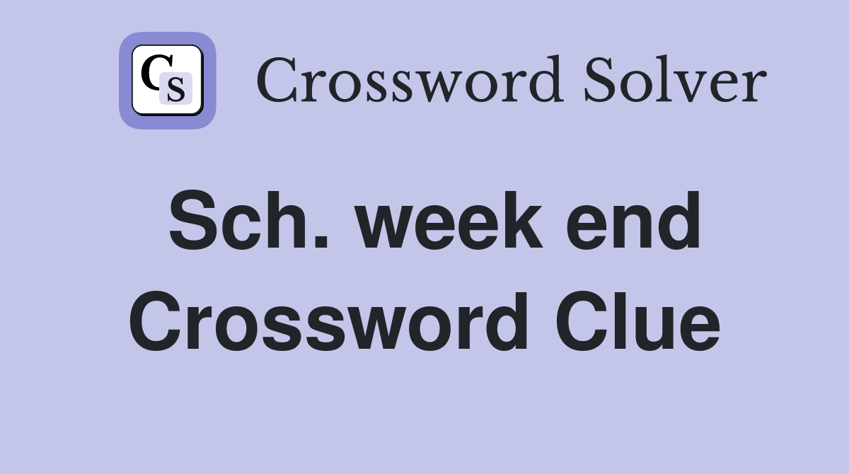 Sch. week end Crossword Clue