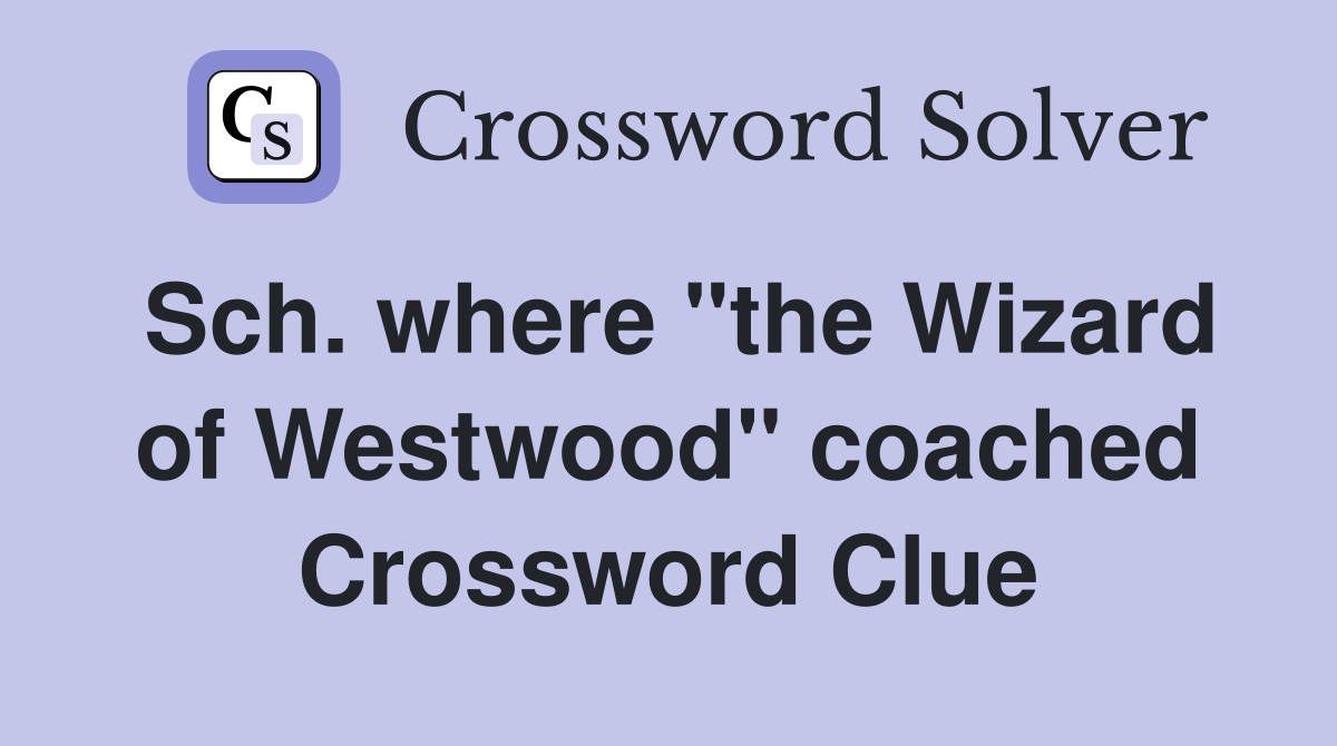 Sch. where "the Wizard of Westwood" coached Crossword Clue