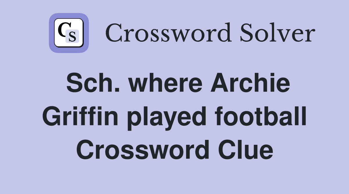Sch. where Archie Griffin played football Crossword Clue