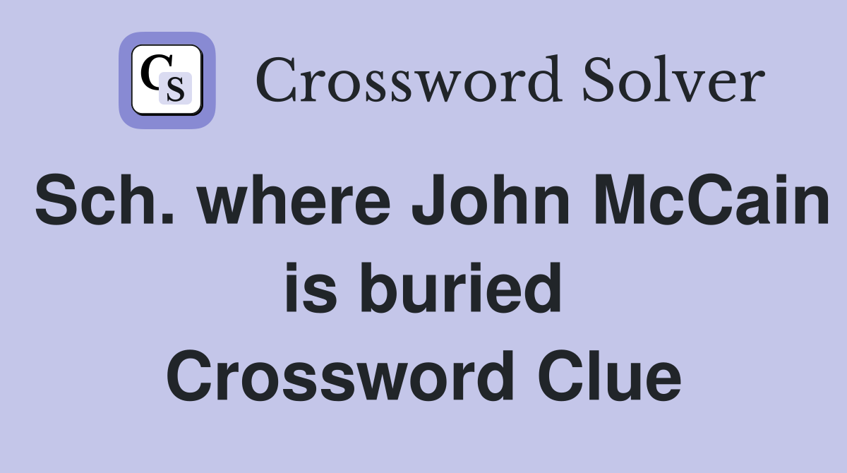 Sch. where John McCain is buried Crossword Clue