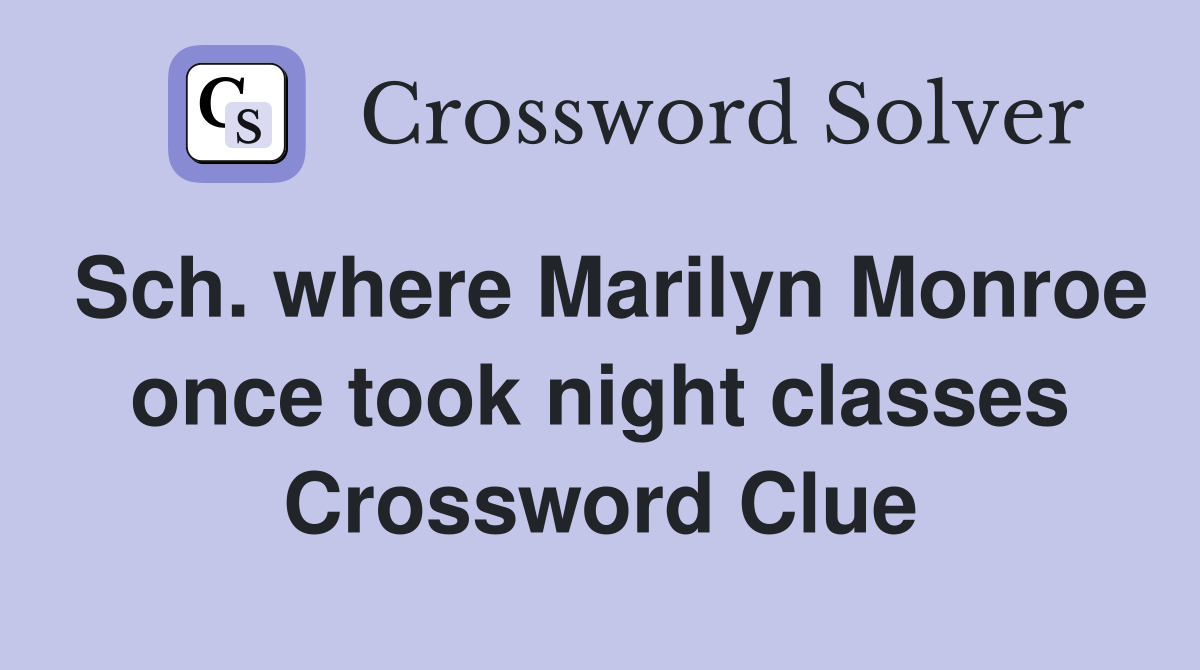 Sch. where Marilyn Monroe once took night classes Crossword Clue