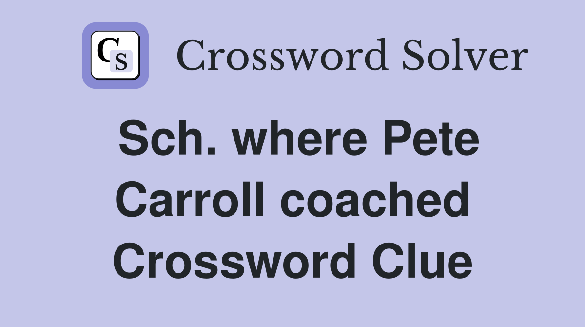 Sch. where Pete Carroll coached Crossword Clue