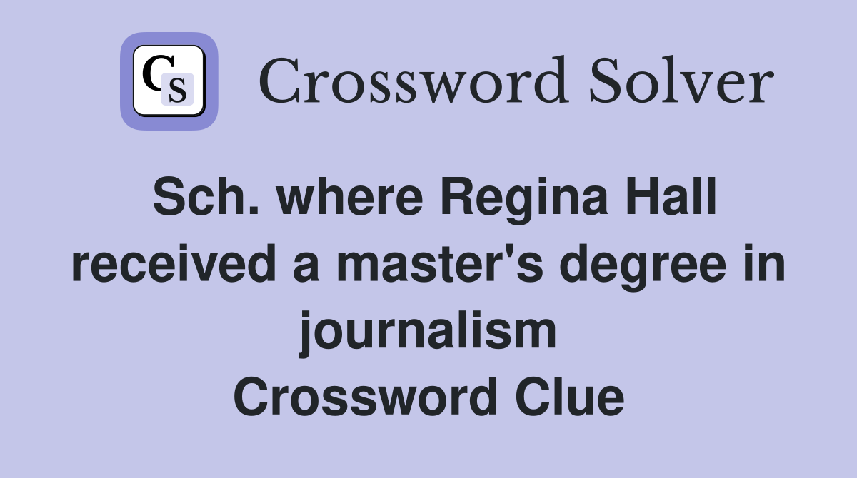 Sch. where Regina Hall received a master's degree in journalism Crossword Clue