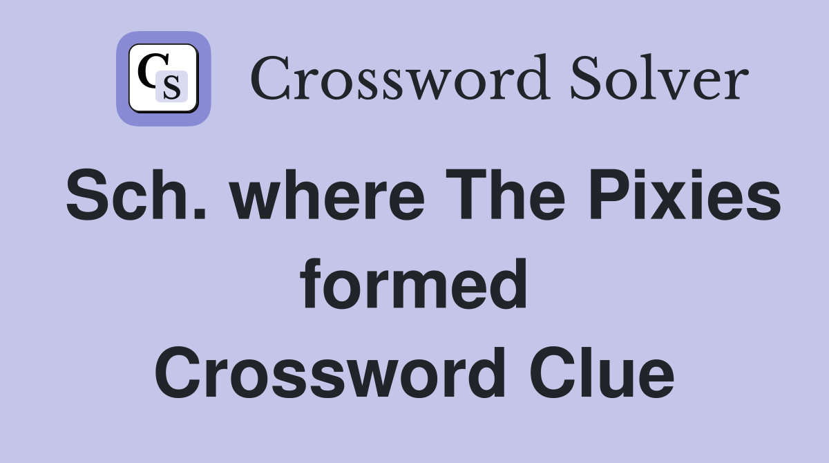 Sch. where The Pixies formed Crossword Clue
