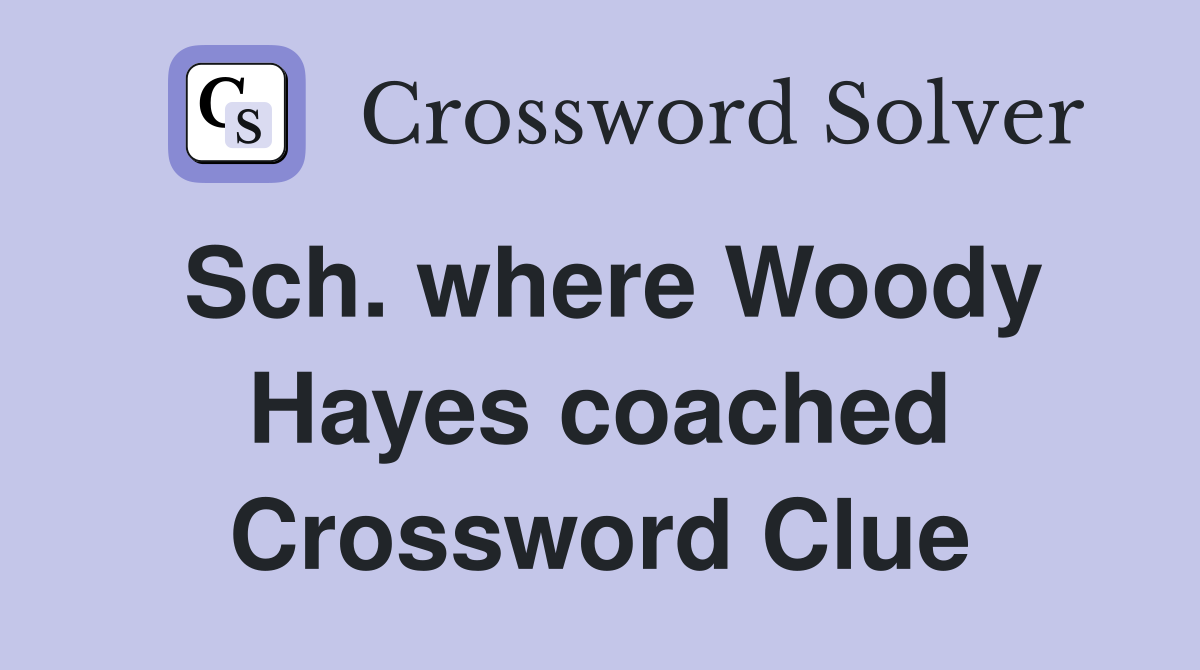 Sch. where Woody Hayes coached Crossword Clue