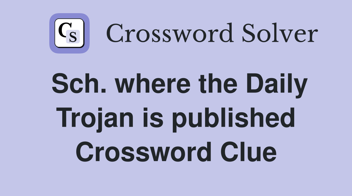 Sch. where the Daily Trojan is published Crossword Clue