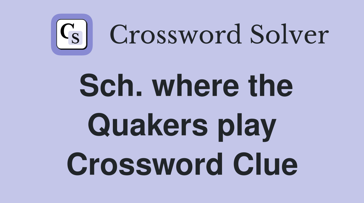 Sch. where the Quakers play Crossword Clue