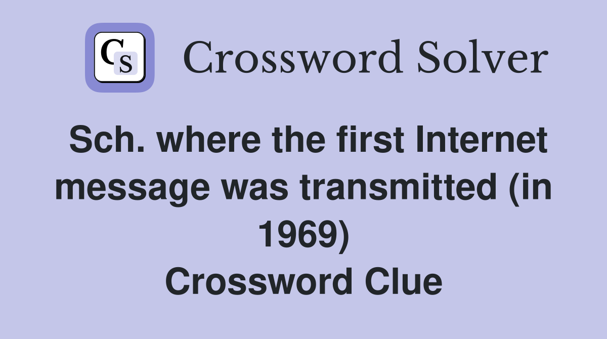 Sch. where the first Internet message was transmitted (in 1969) Crossword Clue